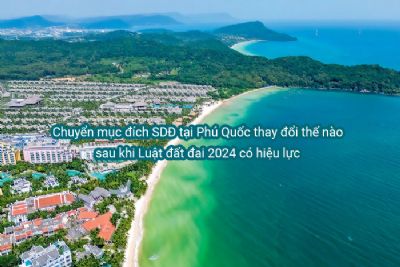 Chuyển mục đích SDĐ tại Phú Quốc thay đổi thế nào sau khi Luật đất đai 2024 có hiệu lực